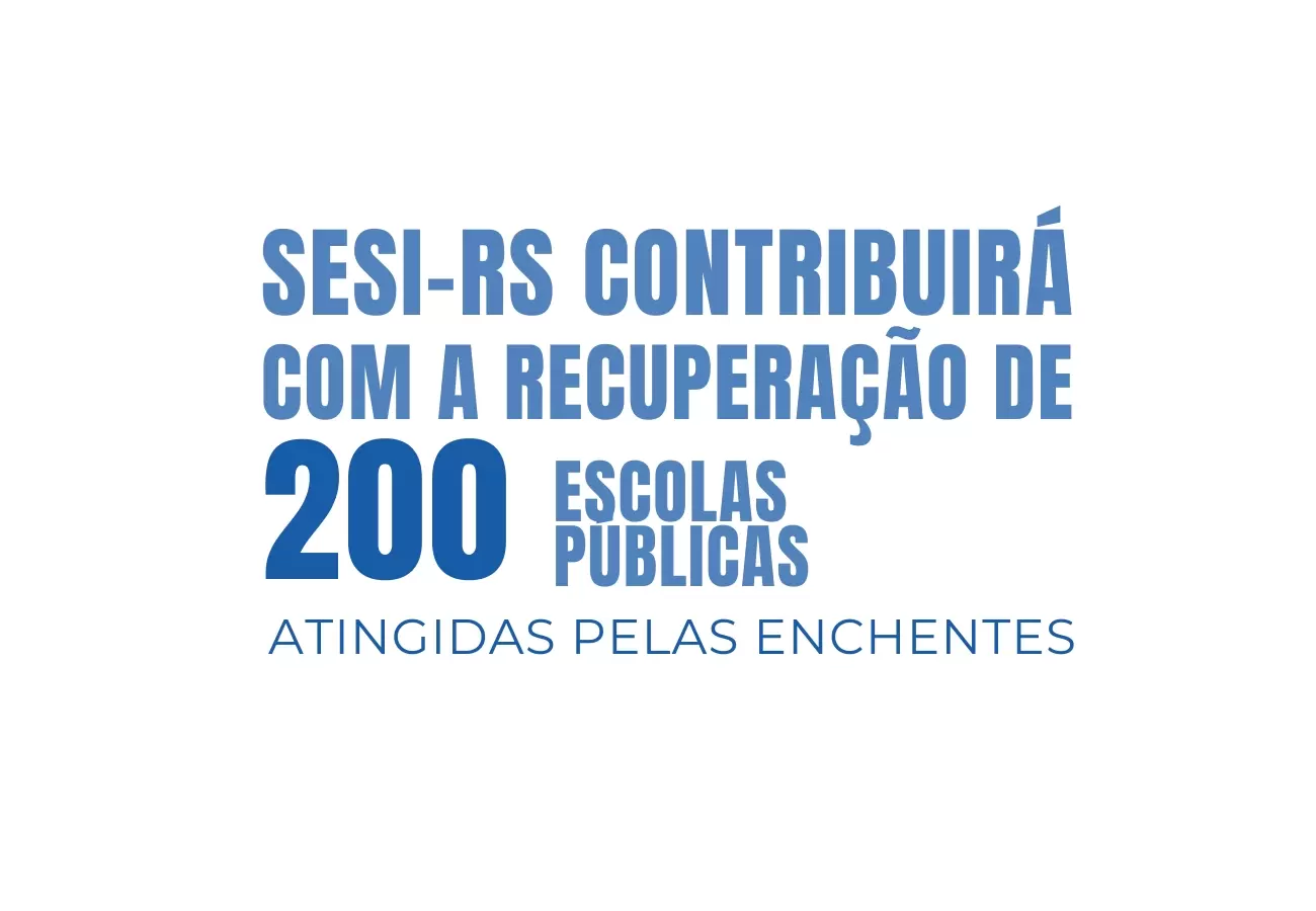 SESI-RS contribuirá com a recuperação de 200 escolas públicas atingidas pela enchente